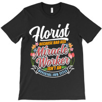 Florists Flower Arranging Gardener T-shirt | Artistshot