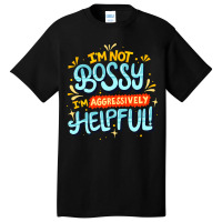 Womens Im Not Bossy Im Aggressively Helpful Funny  Basic T-shirt | Artistshot