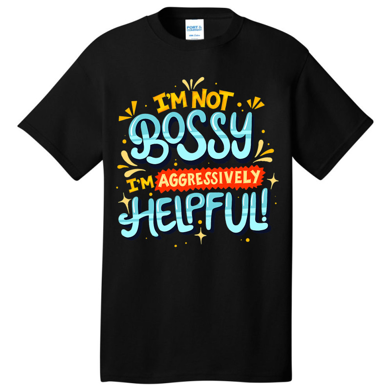 Womens Im Not Bossy Im Aggressively Helpful Funny  Basic T-shirt | Artistshot