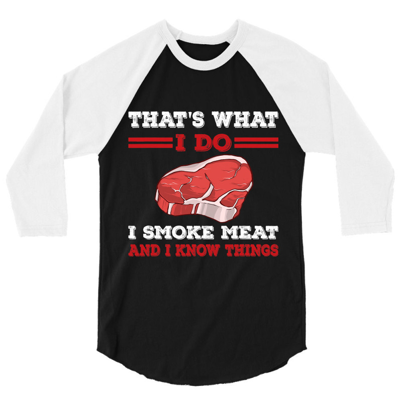 Thats What I Do I Smoke Meat I Know Things Bbq Gri 3/4 Sleeve Shirt | Artistshot