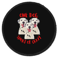 One Dog Short Of Crazy T  Shirtone Dog Short Of Crazy T  Shirt (14) Round Patch | Artistshot