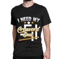 Funny Crosswords Puzzles I Need My Crossword Time  Classic T-shirt | Artistshot