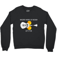 Whisper Words Of Wisdom Letit Be Tshirt Guitar Lak Crewneck Sweatshirt | Artistshot