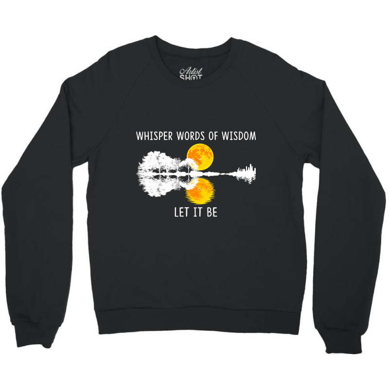 Whisper Words Of Wisdom Letit Be Tshirt Guitar Lak Crewneck Sweatshirt | Artistshot