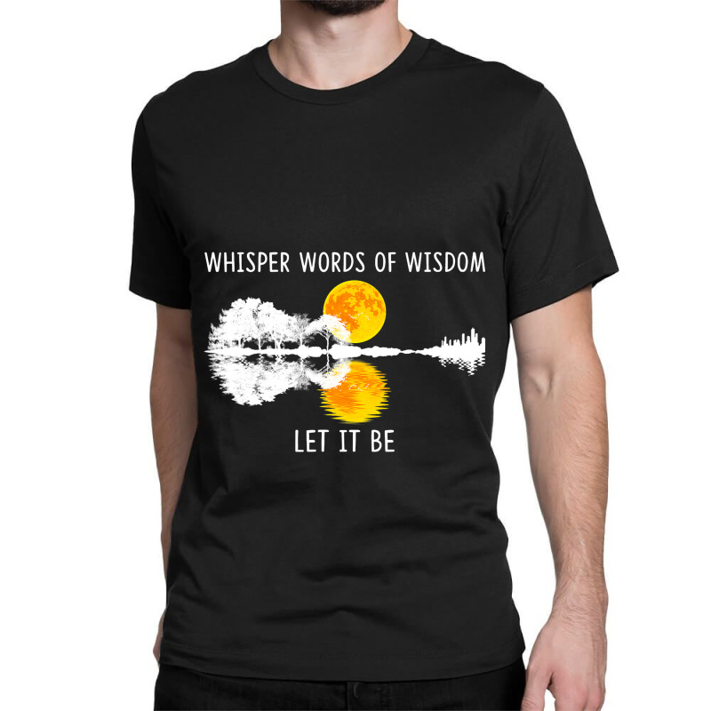 Whisper Words Of Wisdom Letit Be Tshirt Guitar Lak Classic T-shirt | Artistshot