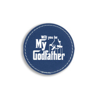 Will You Be My Godfather Round Leatherette Patch | Artistshot