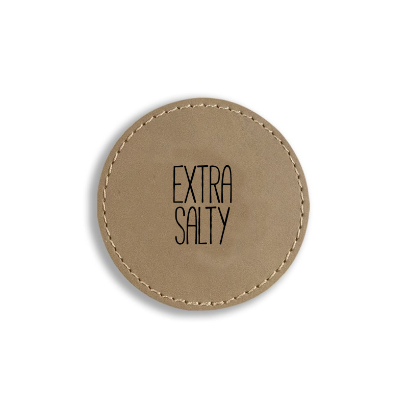 Extra Salty Black Round Leatherette Patch | Artistshot