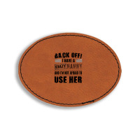 Back Off I Have A Crazy Nanny And I'm Not Afraid To User Her Oval Leatherette Patch | Artistshot