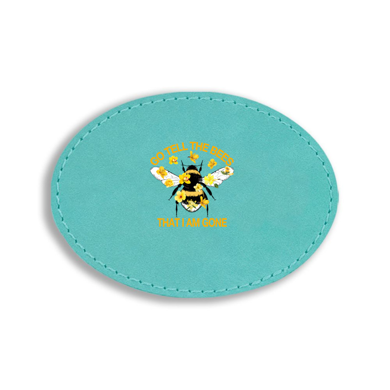 Go Tell The Bees That I Am Gone Oval Leatherette Patch | Artistshot