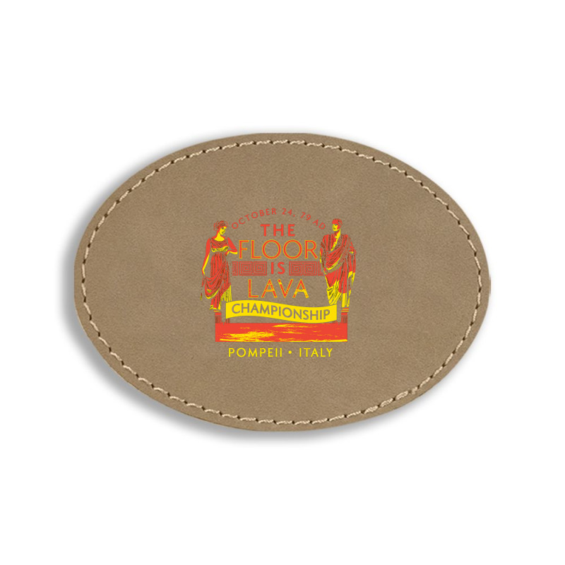 Pompeii Floor Is Lava Championship Oval Leatherette Patch | Artistshot