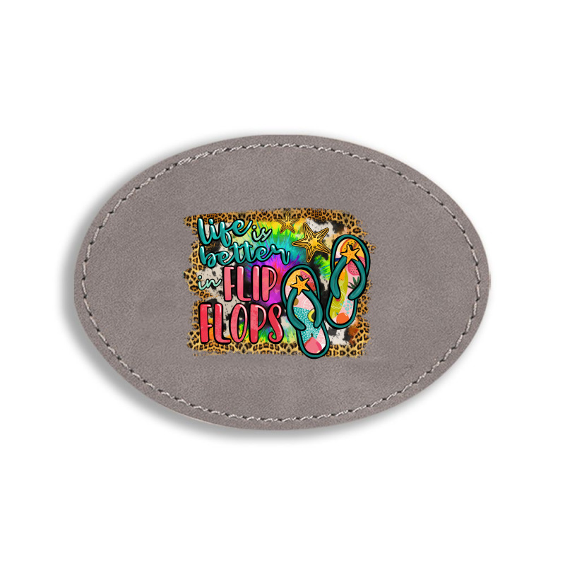 Life Is Better In Flip Flops Oval Leatherette Patch | Artistshot