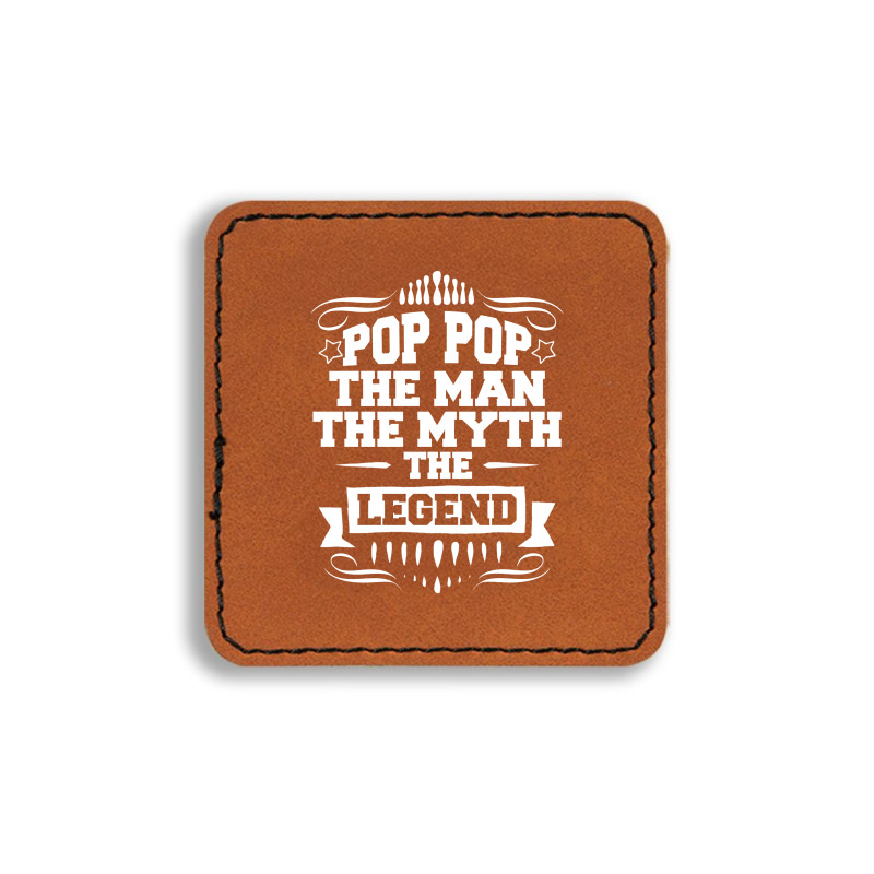 Pop Pop The Man The Myth The Legend Square Leatherette Patch | Artistshot