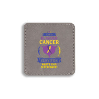 I Am A Bladder Cancer Survivor, What Is Your Superpower Square Leatherette Patch | Artistshot