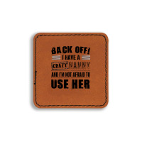 Back Off I Have A Crazy Nanny And I'm Not Afraid To User Her Square Leatherette Patch | Artistshot