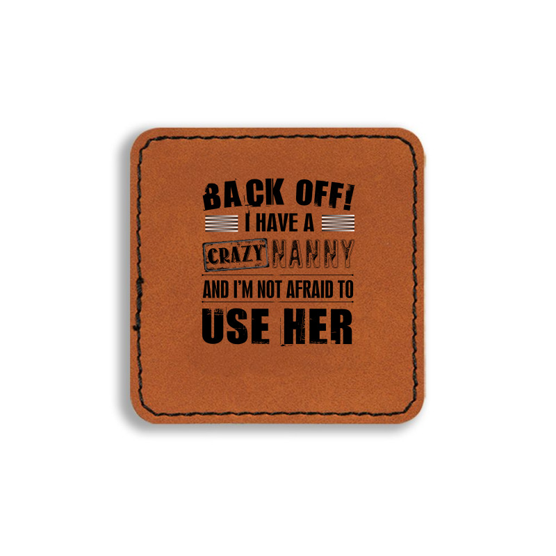 Back Off I Have A Crazy Nanny And I'm Not Afraid To User Her Square Leatherette Patch | Artistshot