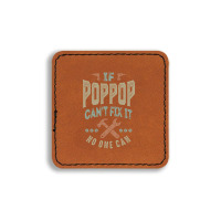 Pop Pop Can't Fix It Square Leatherette Patch | Artistshot