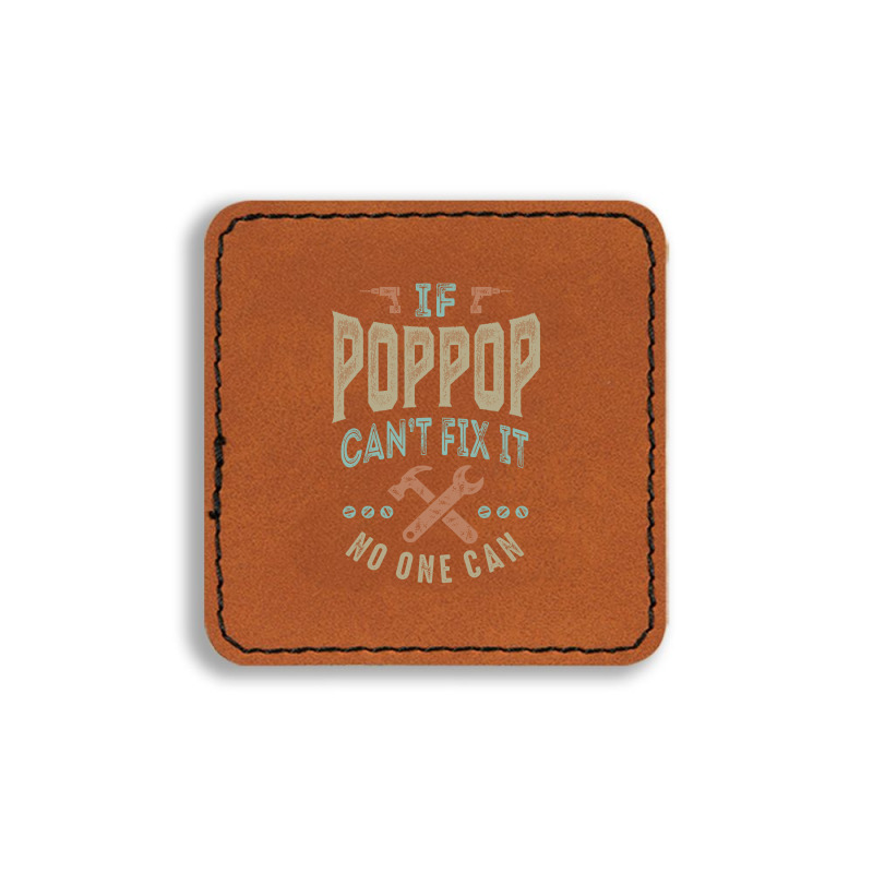 Pop Pop Can't Fix It Square Leatherette Patch | Artistshot