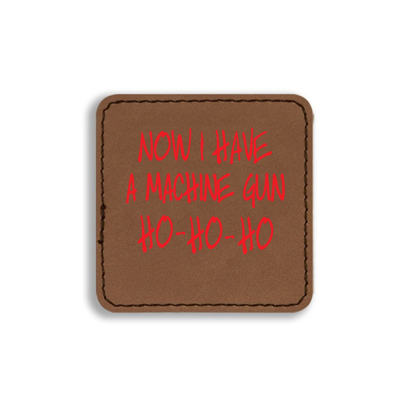 Now I Have A Machine Gun Die Hard Square Leatherette Patch | Artistshot