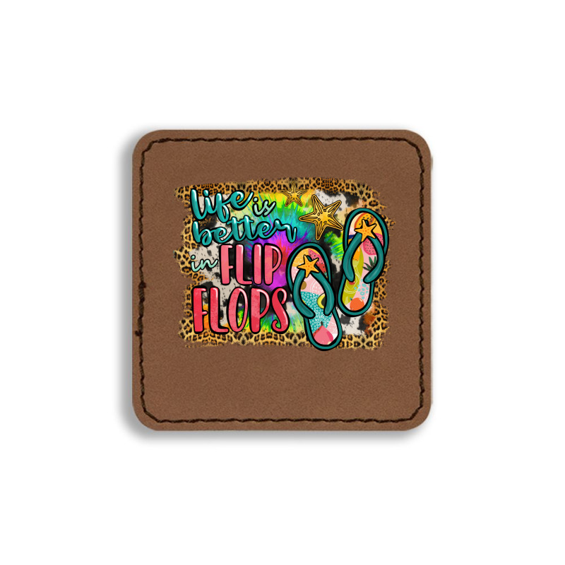 Life Is Better In Flip Flops Square Leatherette Patch | Artistshot