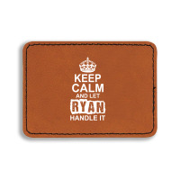 Keep Calm And Let Ryan Handle It Rectangle  Leatherette Patch | Artistshot