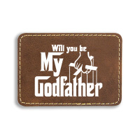 Will You Be My Godfather Rectangle  Leatherette Patch | Artistshot