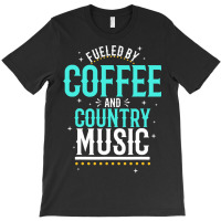 Fueled By Coffee And Country Music T-shirt | Artistshot