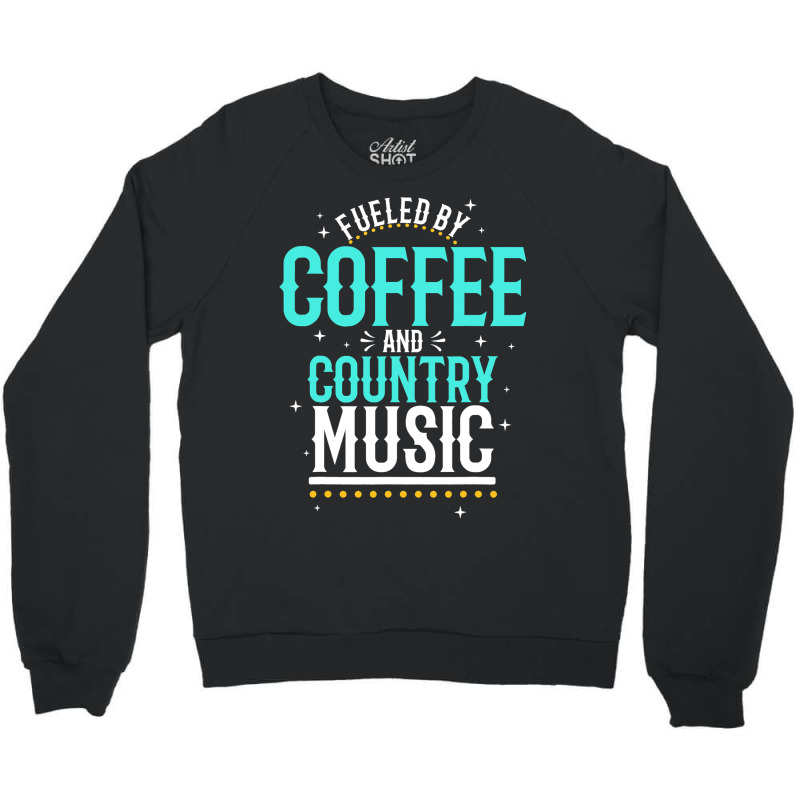 Fueled By Coffee And Country Music Crewneck Sweatshirt | Artistshot