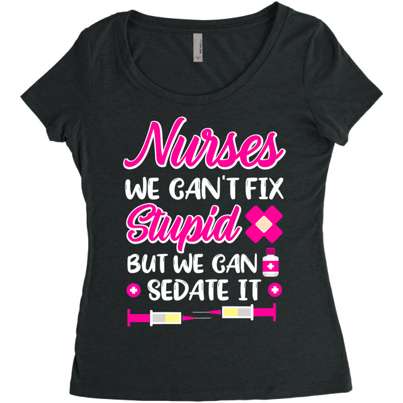 Womens Nurses We Cant Fix Stupid But We Can Sedate Women's Triblend Scoop T-shirt by GreySchrade | Artistshot