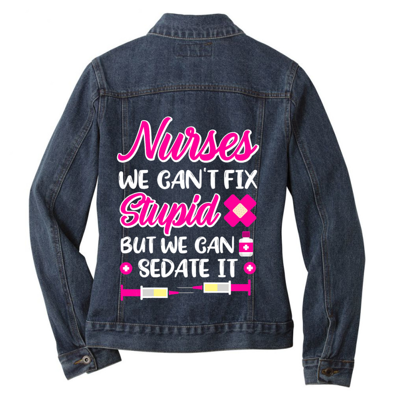 Womens Nurses We Cant Fix Stupid But We Can Sedate Ladies Denim Jacket by GreySchrade | Artistshot