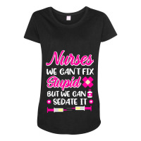 Womens Nurses We Cant Fix Stupid But We Can Sedate Maternity Scoop Neck T-shirt | Artistshot