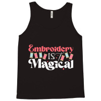 Embroidery Is Magical Design For Teens And Moms Tank Top | Artistshot