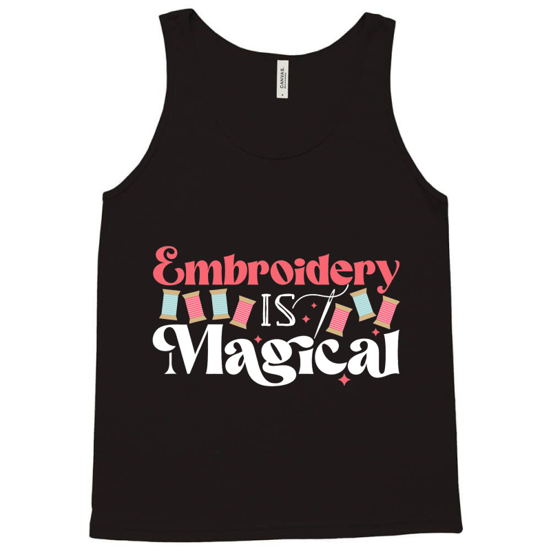 Embroidery Is Magical Design For Teens And Moms Tank Top | Artistshot