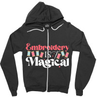 Embroidery Is Magical Design For Teens And Moms Zipper Hoodie | Artistshot