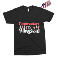 Embroidery Is Magical Design For Teens And Moms Exclusive T-shirt | Artistshot