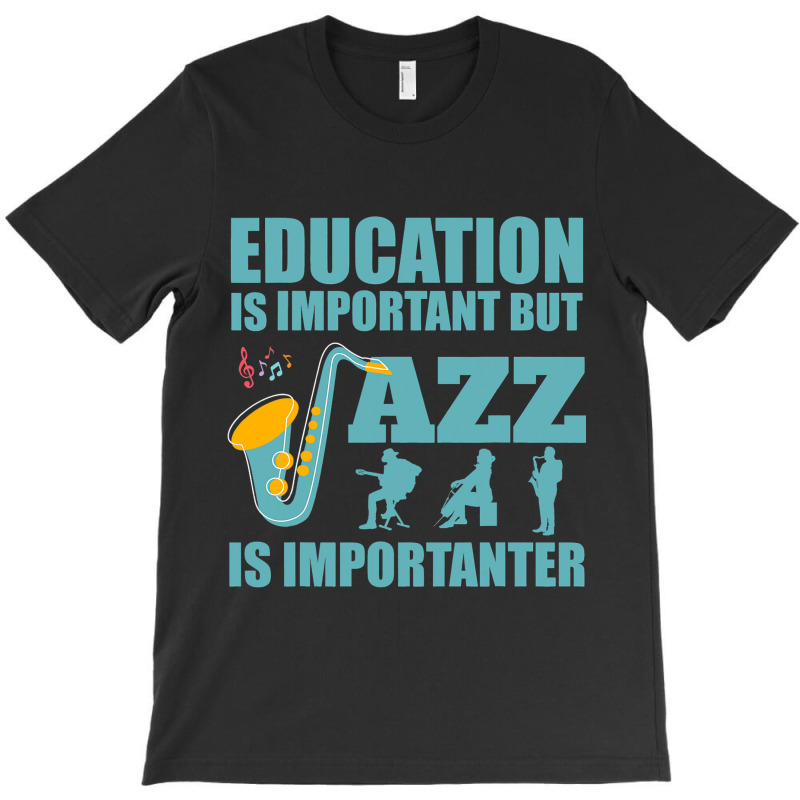 Funny Education Is Important Jazz Importanter Note T-shirt | Artistshot