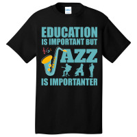 Funny Education Is Important Jazz Importanter Note Basic T-shirt | Artistshot