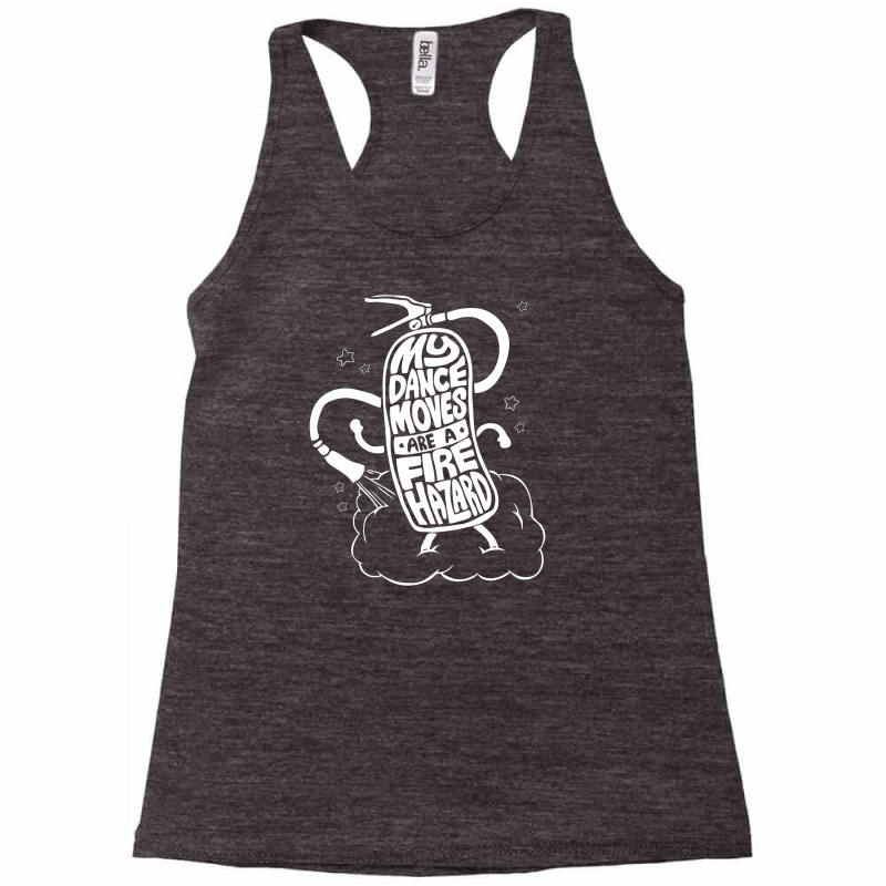 My Dance Moves Are A Fire Hazard Racerback Tank by erishirt | Artistshot