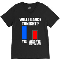 Will I Dance Tonight Ballroom Dancing V-neck Tee | Artistshot