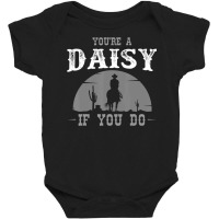 Cowboy And Western Movie Or Youre A Daisy Baby Bodysuit | Artistshot