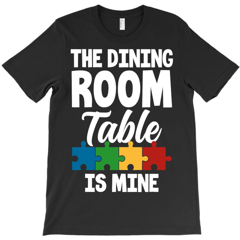 Funny Jigsaw Puzzles The Dining Room Table Is Mine T-shirt | Artistshot