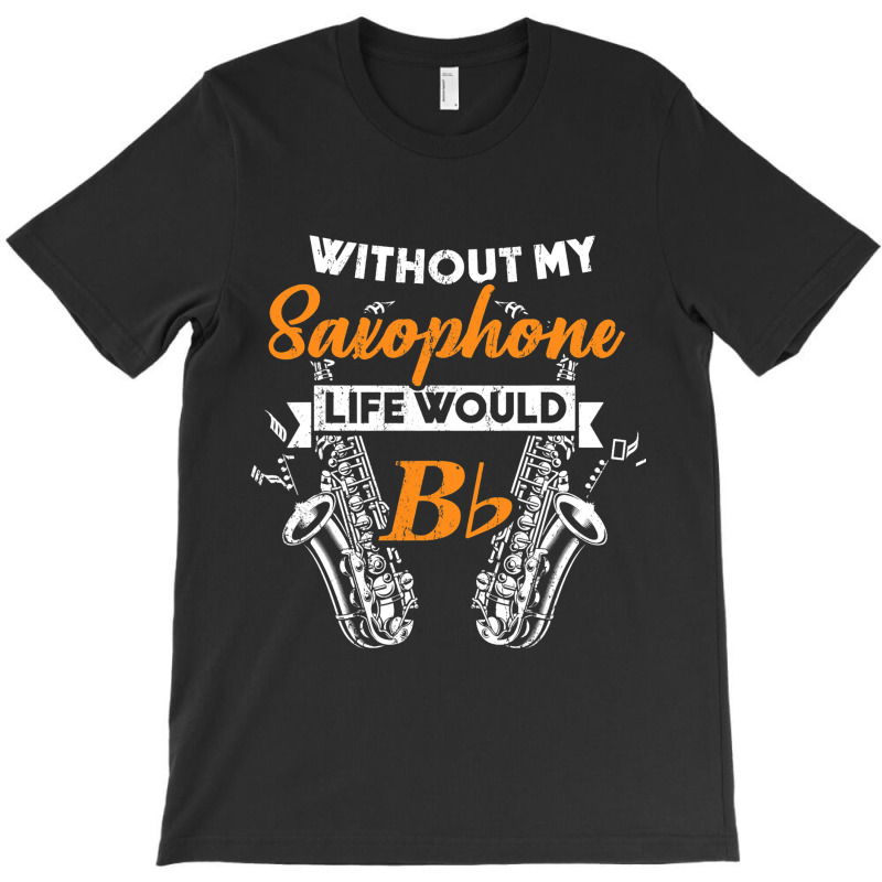 Funny B Flat Saxophone Musician Gift For Musicians T-shirt | Artistshot