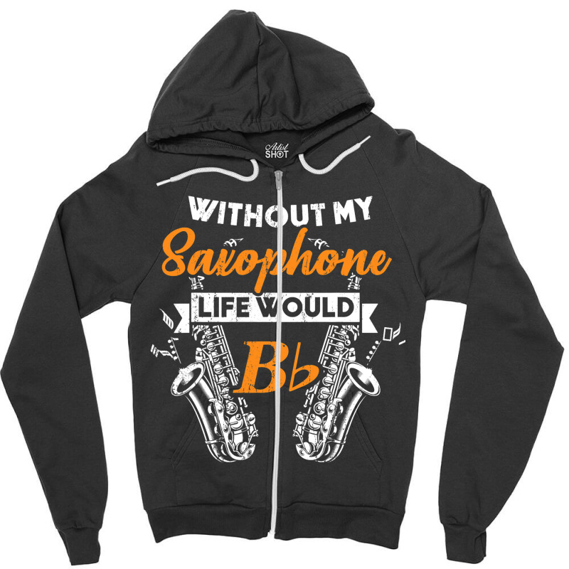 Funny B Flat Saxophone Musician Gift For Musicians Zipper Hoodie | Artistshot