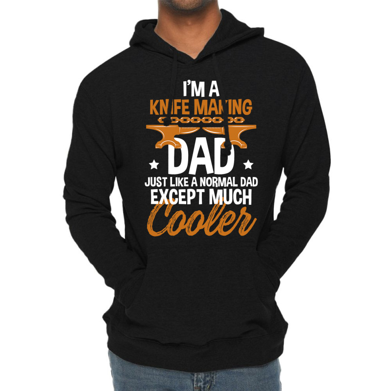 Funny Knife Making Dad Cooler Forged Knives Blades Lightweight Hoodie | Artistshot