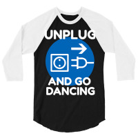 Funny Ballroom Dance Novelty Gift Unplug And Go Da 3/4 Sleeve Shirt | Artistshot