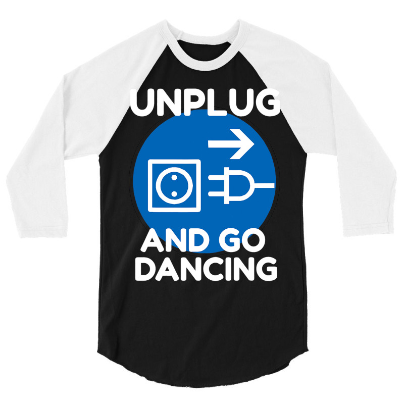 Funny Ballroom Dance Novelty Gift Unplug And Go Da 3/4 Sleeve Shirt by JESSICASIMONSEN | Artistshot