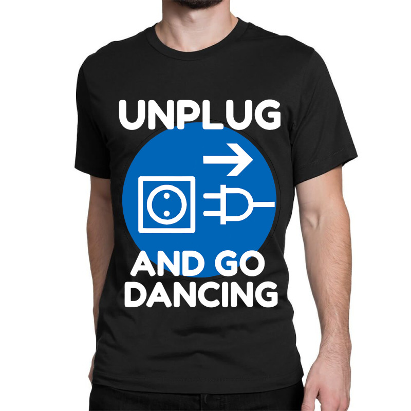 Funny Ballroom Dance Novelty Gift Unplug And Go Da Classic T-shirt by JESSICASIMONSEN | Artistshot