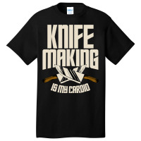 Funny Knife Making Is My Cardio Knife Making Basic T-shirt | Artistshot