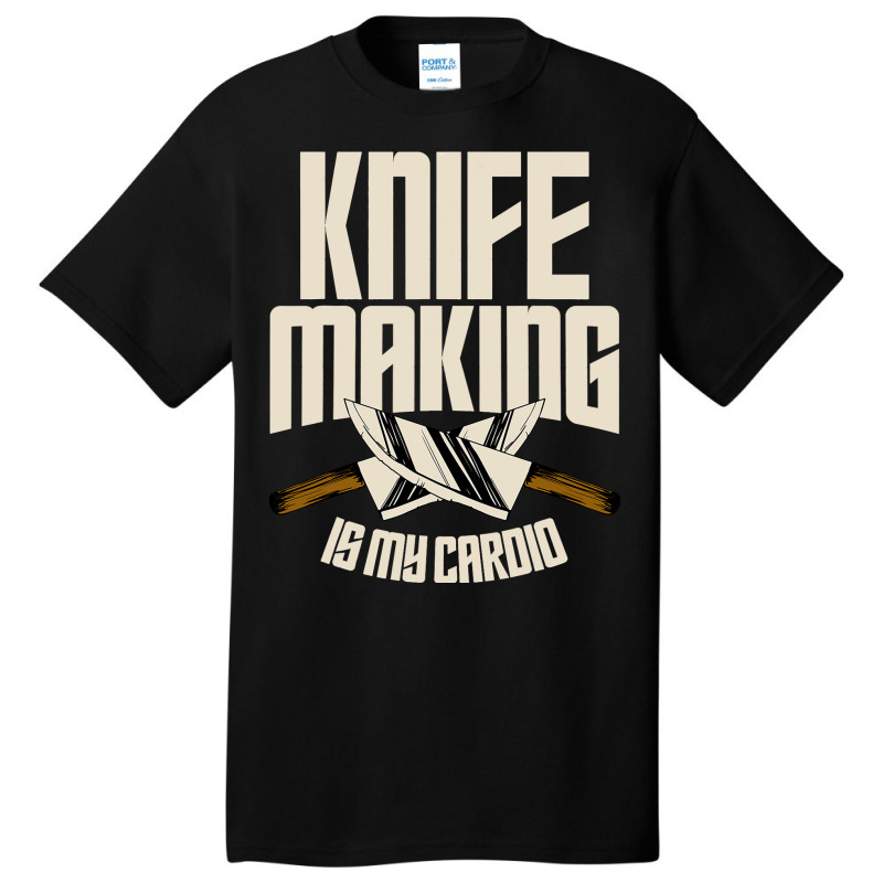 Funny Knife Making Is My Cardio Knife Making Basic T-shirt | Artistshot