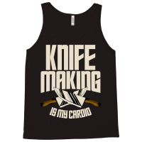 Funny Knife Making Is My Cardio Knife Making Tank Top | Artistshot