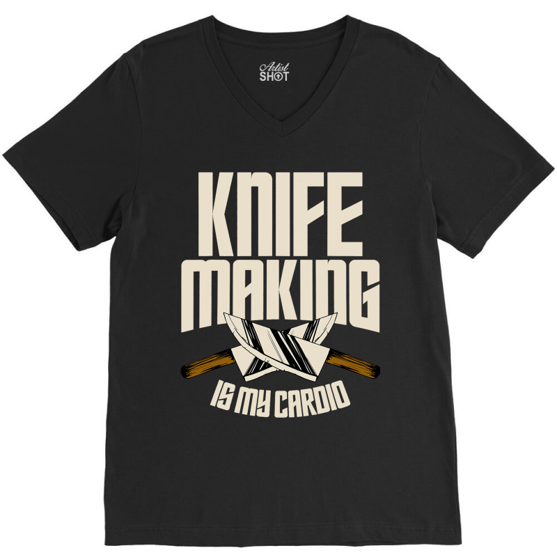 Funny Knife Making Is My Cardio Knife Making V-neck Tee | Artistshot